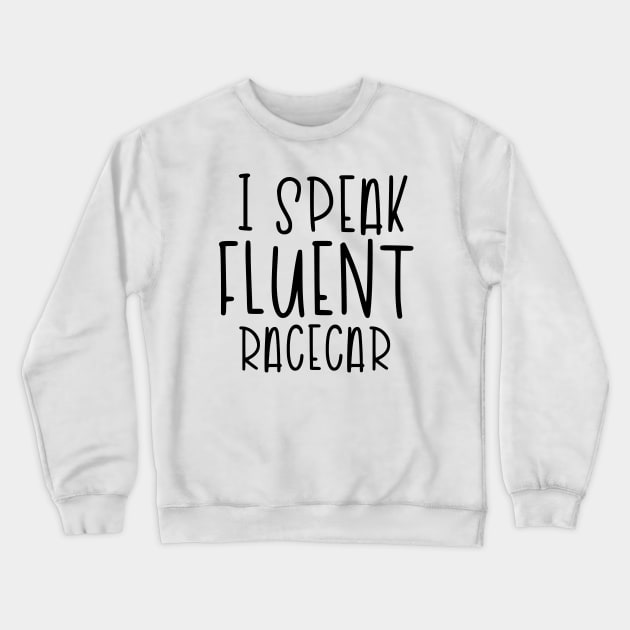 I speak Fluent Racecar Crewneck Sweatshirt by hoddynoddy